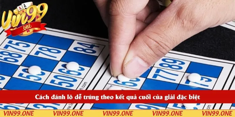 Cách đánh lô dễ trúng theo kết quả cuối của giải đặc biệt