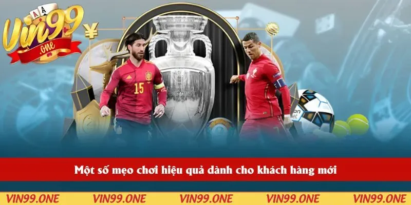 Một số mẹo chơi hiệu quả dành cho khách hàng mới