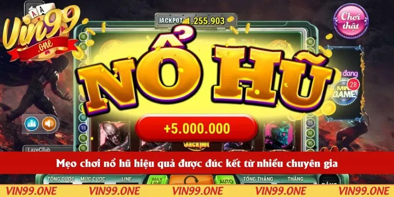 Mẹo chơi nổ hũ hiệu quả được đúc kết từ nhiều chuyên gia