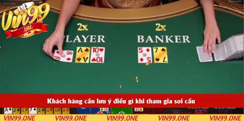 Khách hàng cần lưu ý điều gì khi tham gia soi cầu